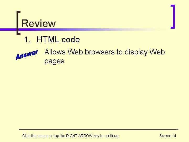 Review 1. HTML code Allows Web browsers to display Web pages Click the mouse