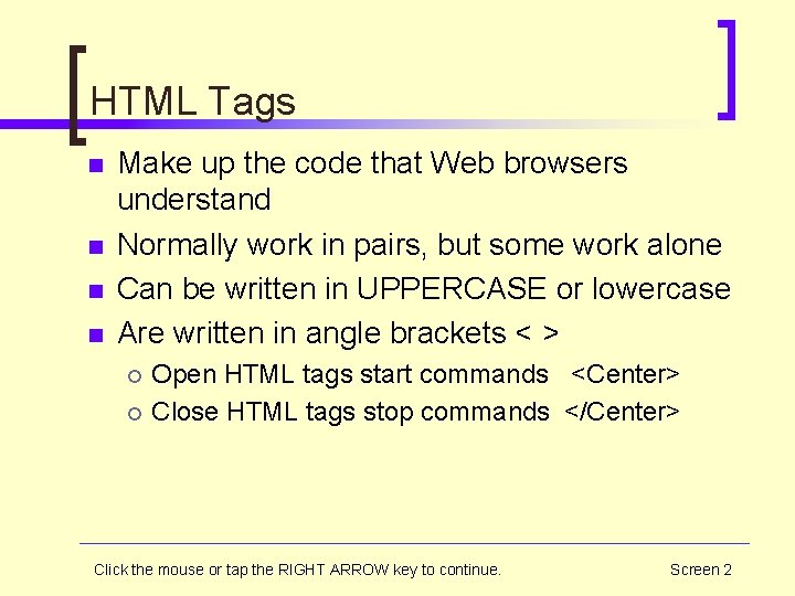 HTML Tags n n Make up the code that Web browsers understand Normally work