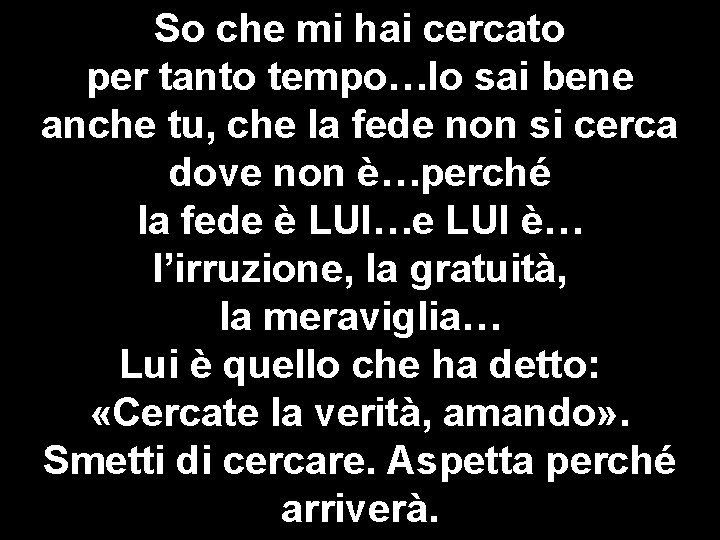 So che mi hai cercato per tanto tempo…lo sai bene anche tu, che la