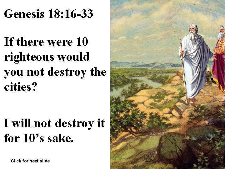 Genesis 18: 16 -33 If there were 10 righteous would you not destroy the