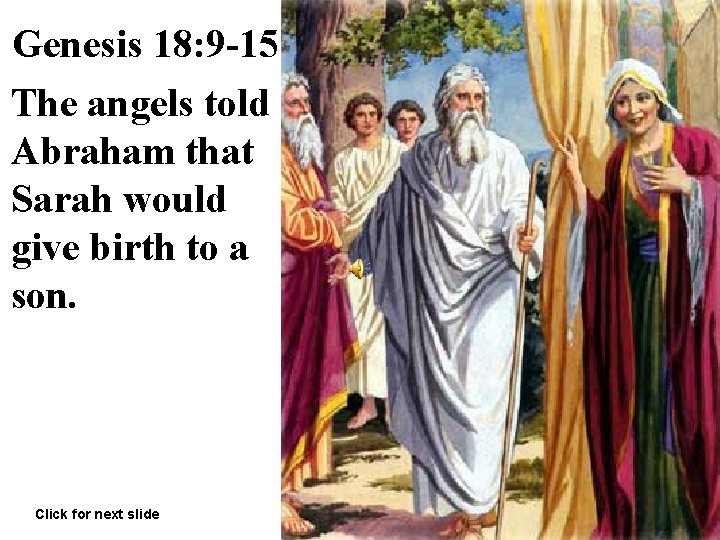 Genesis 18: 9 -15 The angels told Abraham that Sarah would give birth to
