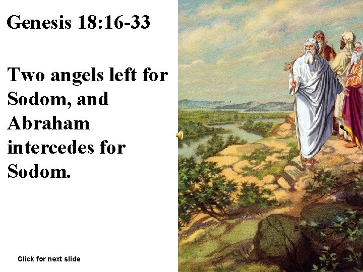 Genesis 18: 16 -33 Two angels left for Sodom, and Abraham intercedes for Sodom.