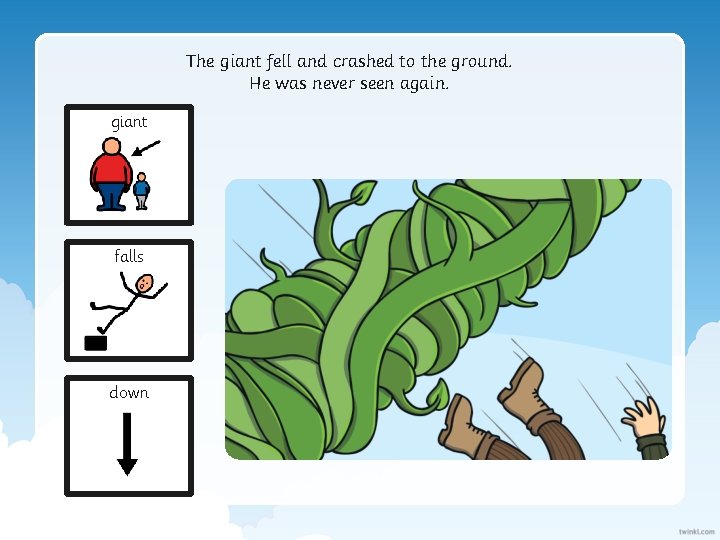 The giant fell and crashed to the ground. He was never seen again. giant