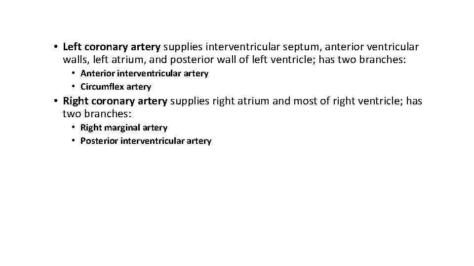  • Left coronary artery supplies interventricular septum, anterior ventricular walls, left atrium, and