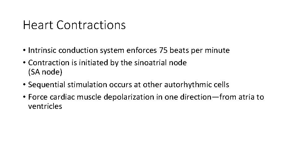 Heart Contractions • Intrinsic conduction system enforces 75 beats per minute • Contraction is