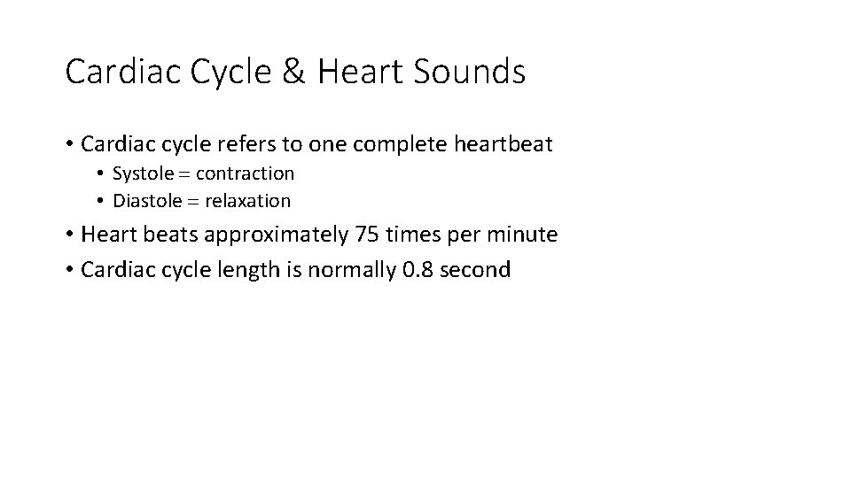 Cardiac Cycle & Heart Sounds • Cardiac cycle refers to one complete heartbeat •