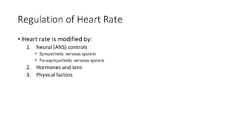 Regulation of Heart Rate • Heart rate is modified by: 1. Neural (ANS) controls