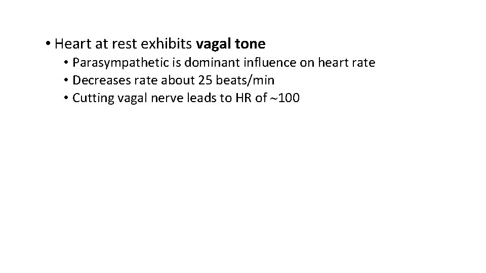  • Heart at rest exhibits vagal tone • Parasympathetic is dominant influence on