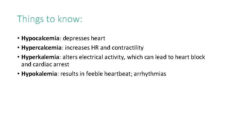 Things to know: • Hypocalcemia: depresses heart • Hypercalcemia: increases HR and contractility •