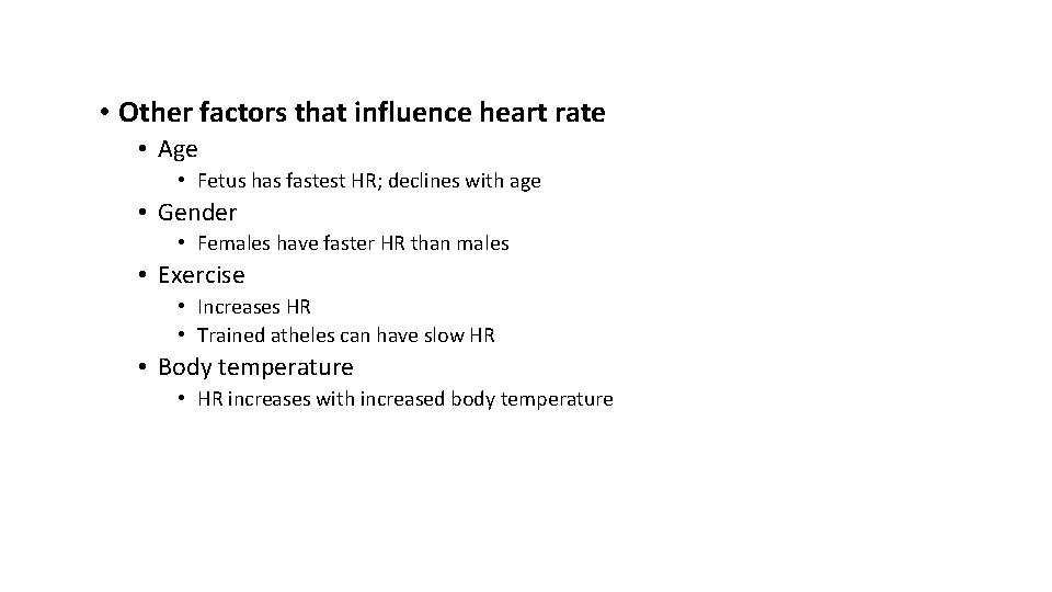  • Other factors that influence heart rate • Age • Fetus has fastest