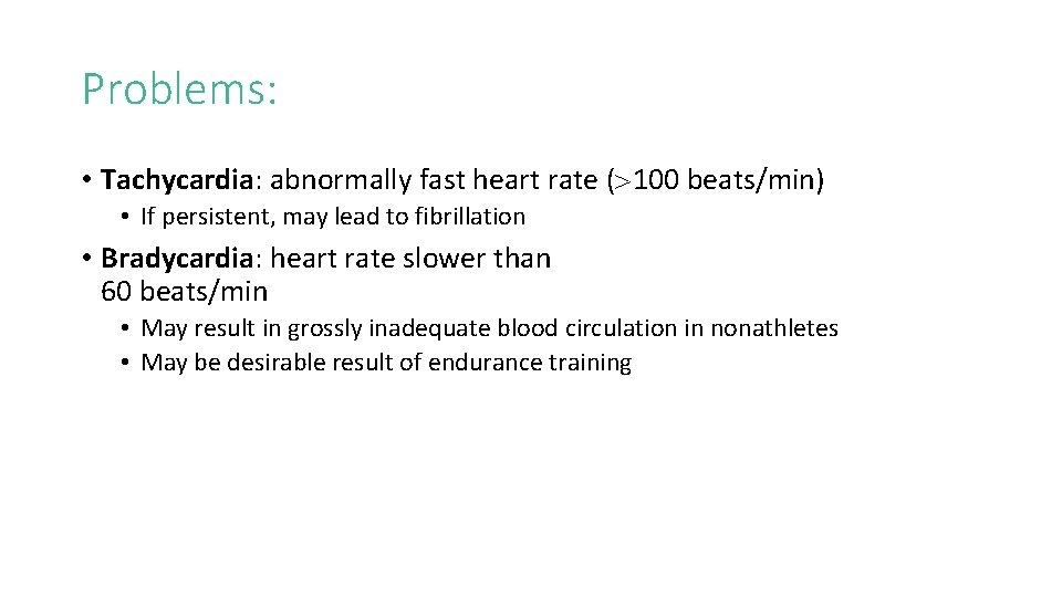 Problems: • Tachycardia: abnormally fast heart rate ( 100 beats/min) • If persistent, may