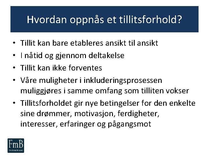 Hvordan oppnås et tillitsforhold? Tillit kan bare etableres ansikt til ansikt I nåtid og