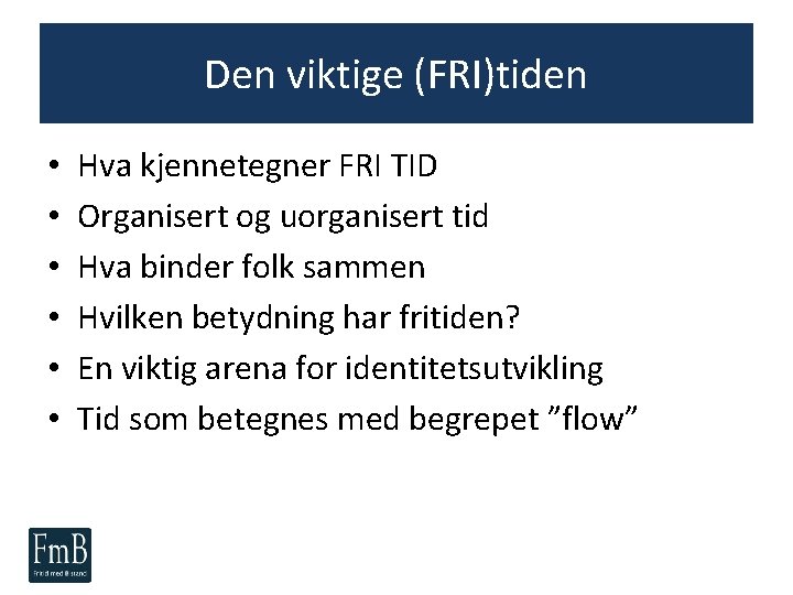 Den viktige (FRI)tiden • • • Hva kjennetegner FRI TID Organisert og uorganisert tid