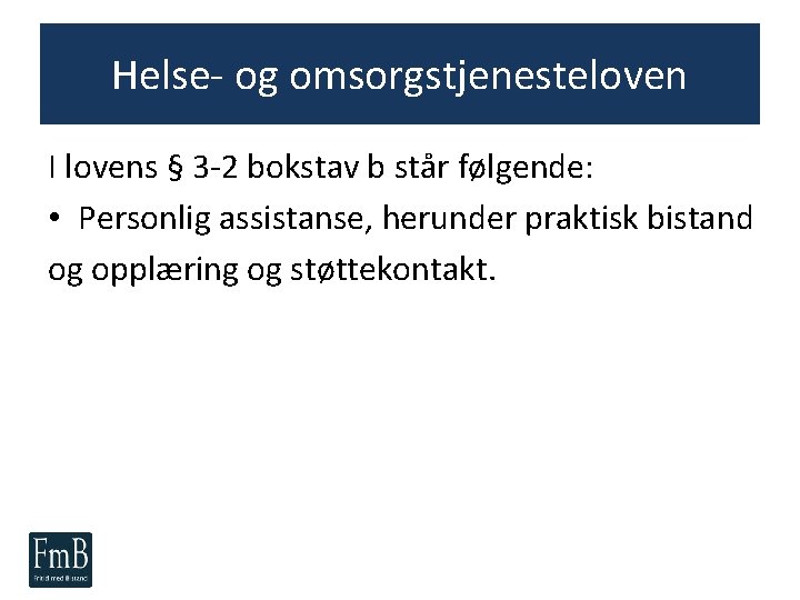 Helse- og omsorgstjenesteloven I lovens § 3 -2 bokstav b står følgende: • Personlig