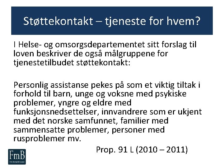 Støttekontakt – tjeneste for hvem? I Helse- og omsorgsdepartementet sitt forslag til loven beskriver