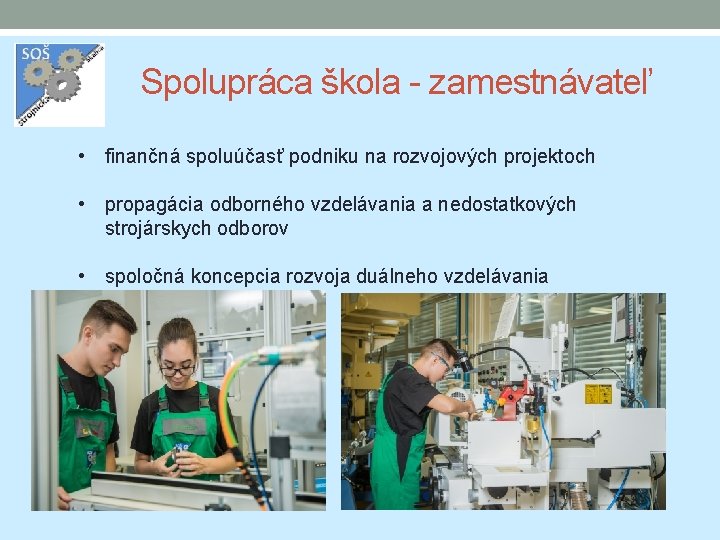 Spolupráca škola - zamestnávateľ • finančná spoluúčasť podniku na rozvojových projektoch • propagácia odborného