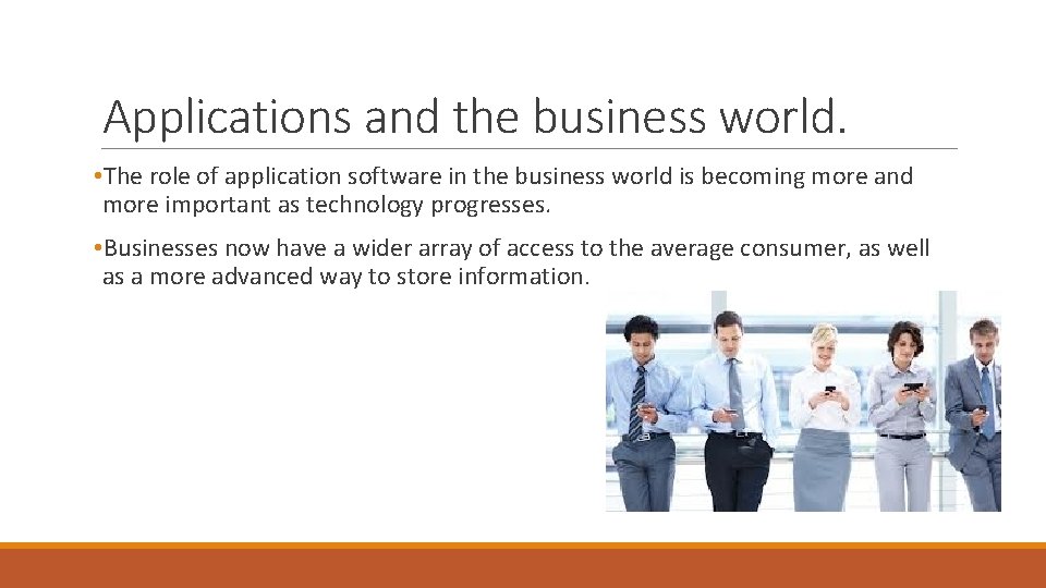 Applications and the business world. • The role of application software in the business