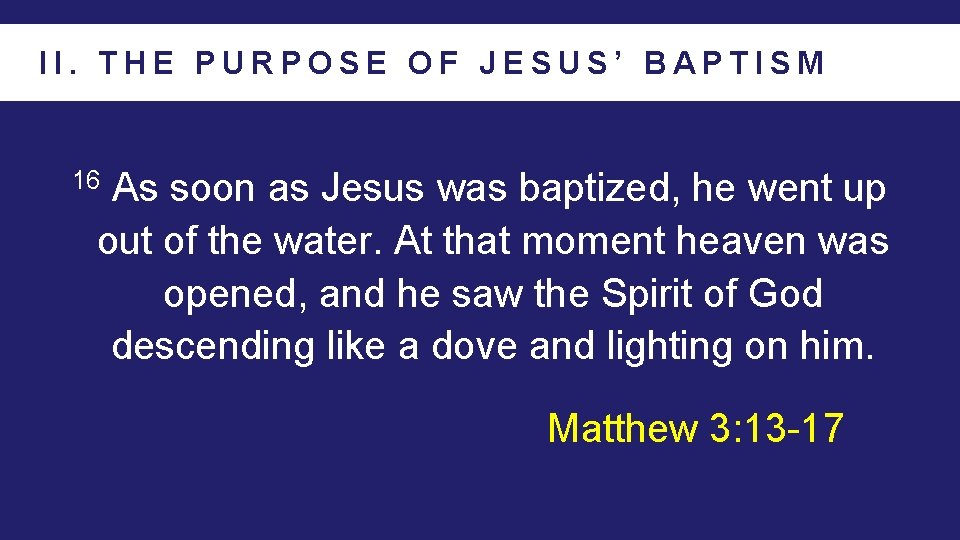 II. THE PURPOSE OF JESUS’ BAPTISM As soon as Jesus was baptized, he went
