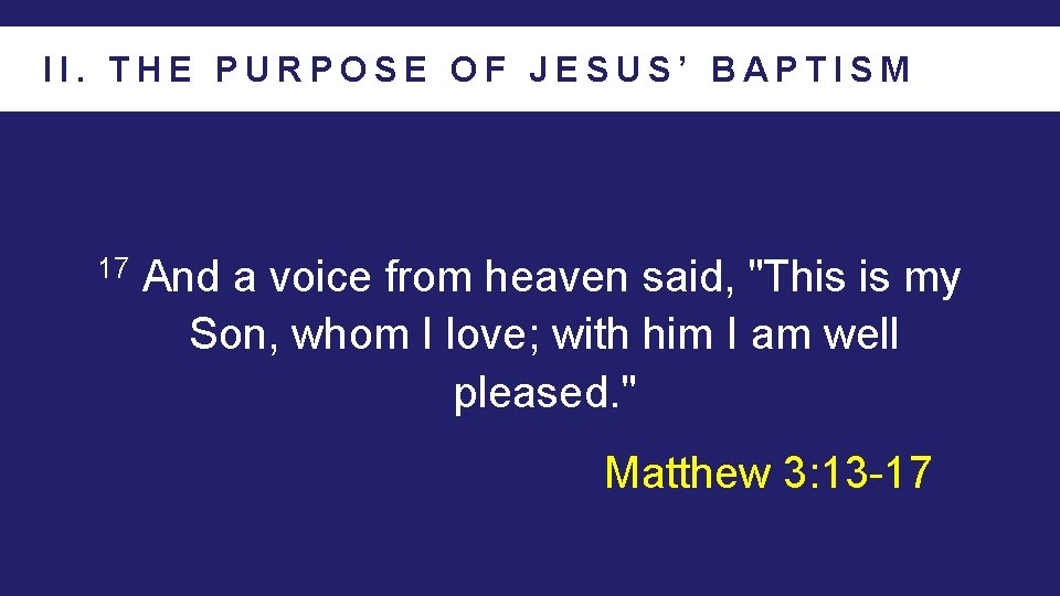 II. THE PURPOSE OF JESUS’ BAPTISM 17 And a voice from heaven said, "This