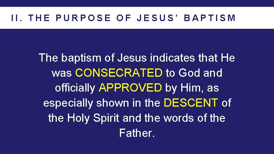 II. THE PURPOSE OF JESUS’ BAPTISM The baptism of Jesus indicates that He was
