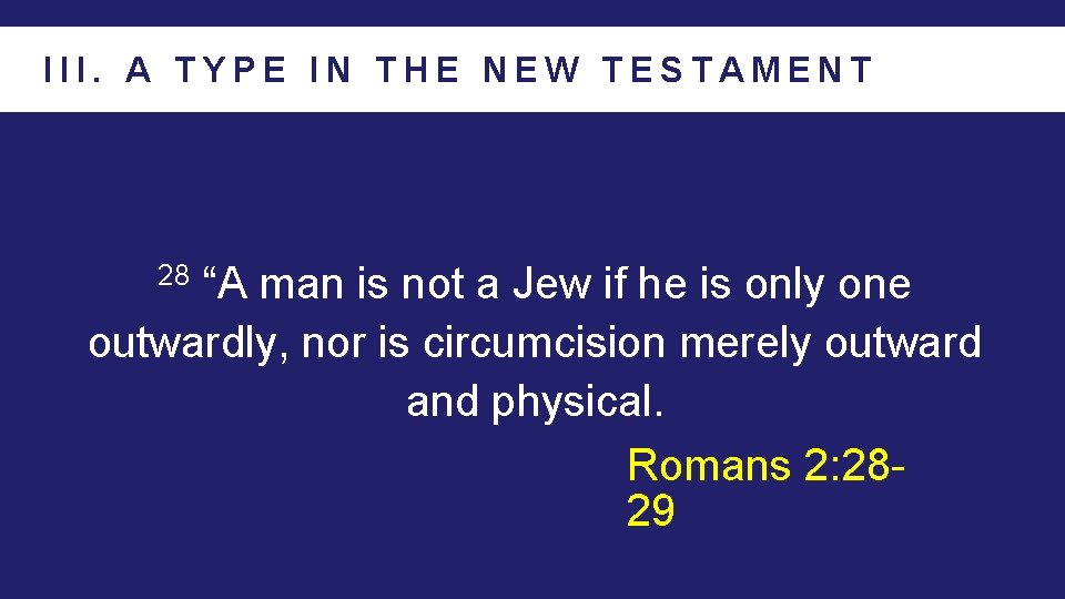III. A TYPE IN THE NEW TESTAMENT “A man is not a Jew if