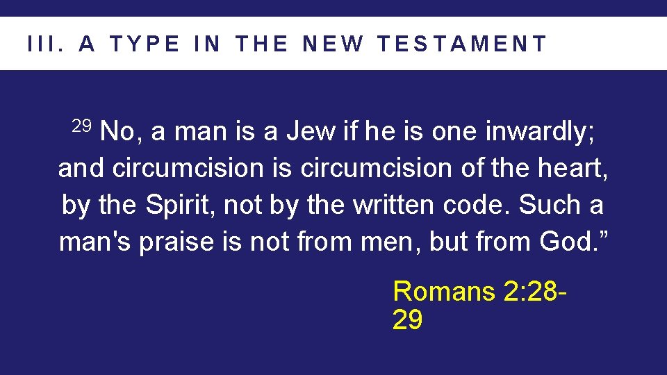 III. A TYPE IN THE NEW TESTAMENT No, a man is a Jew if