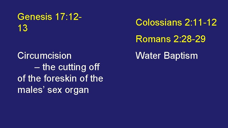 Genesis 17: 1213 Colossians 2: 11 -12 Romans 2: 28 -29 Circumcision – the