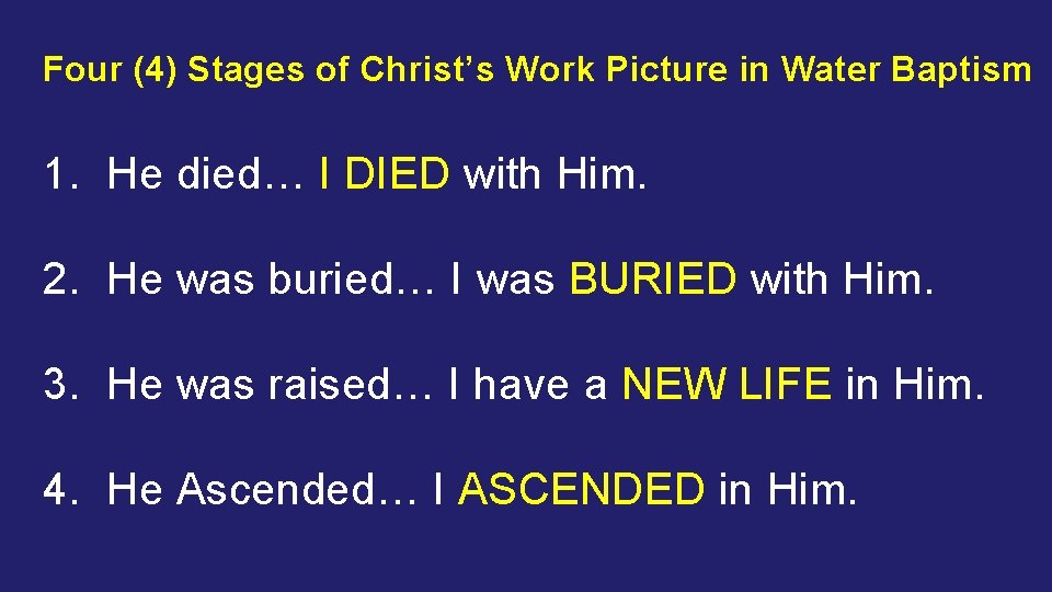 Four (4) Stages of Christ’s Work Picture in Water Baptism 1. He died… I
