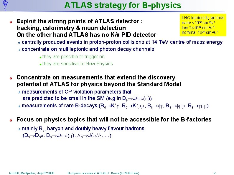 ATLAS strategy for B-physics Exploit the strong points of ATLAS detector : tracking, calorimetry