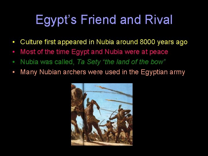 Egypt’s Friend and Rival • • Culture first appeared in Nubia around 8000 years