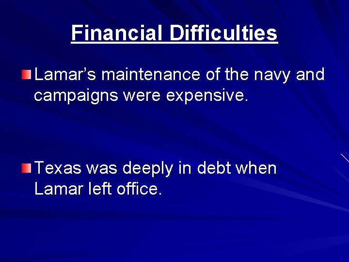 Financial Difficulties Lamar’s maintenance of the navy and campaigns were expensive. Texas was deeply