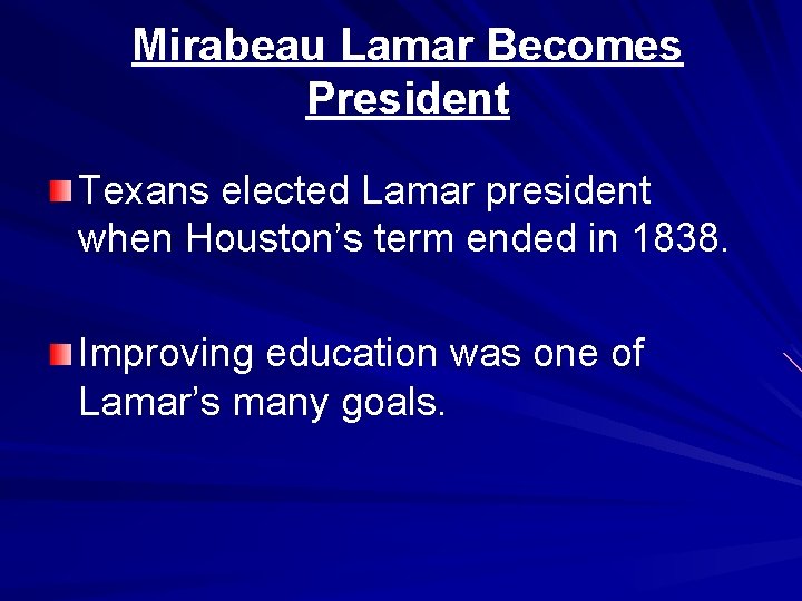 Mirabeau Lamar Becomes President Texans elected Lamar president when Houston’s term ended in 1838.