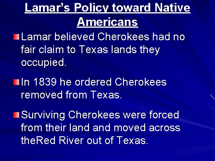 Lamar’s Policy toward Native Americans Lamar believed Cherokees had no fair claim to Texas