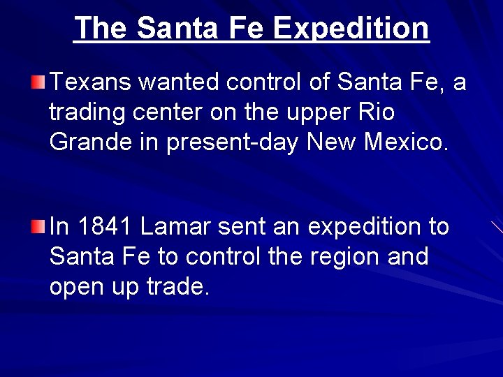 The Santa Fe Expedition Texans wanted control of Santa Fe, a trading center on