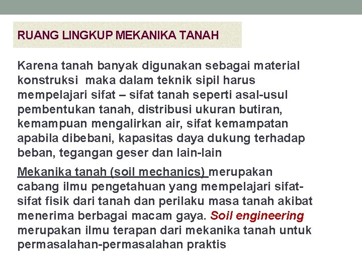 RUANG LINGKUP MEKANIKA TANAH Karena tanah banyak digunakan sebagai material konstruksi maka dalam teknik RUANG LINGKUP MEKANIKA TANAH Karena tanah banyak digunakan sebagai material konstruksi maka dalam teknik