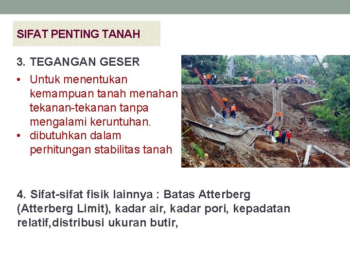 SIFAT PENTING TANAH 3. TEGANGAN GESER • Untuk menentukan kemampuan tanah menahan tekanan-tekanan tanpa SIFAT PENTING TANAH 3. TEGANGAN GESER • Untuk menentukan kemampuan tanah menahan tekanan-tekanan tanpa