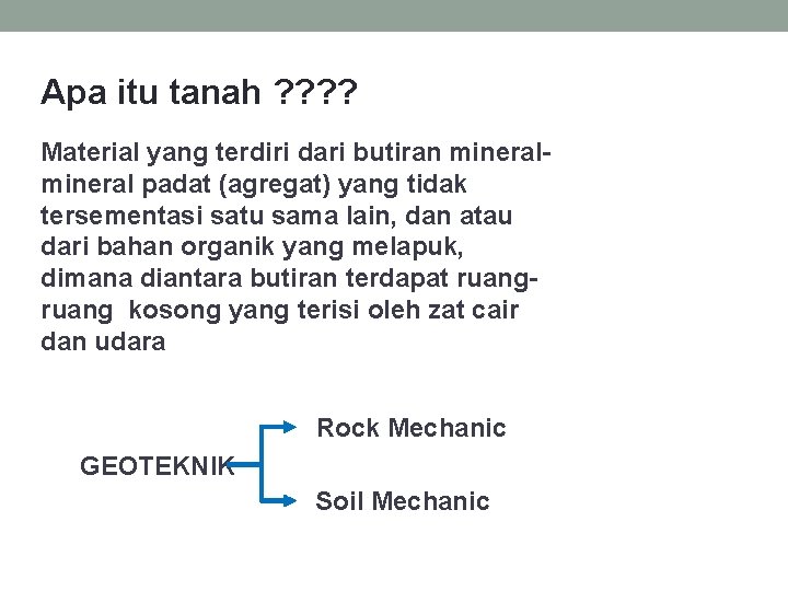 Apa itu tanah ? ? Material yang terdiri dari butiran mineral padat (agregat) yang Apa itu tanah ? ? Material yang terdiri dari butiran mineral padat (agregat) yang