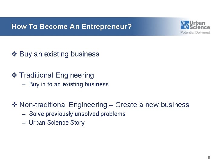 How To Become An Entrepreneur? v Buy an existing business v Traditional Engineering –