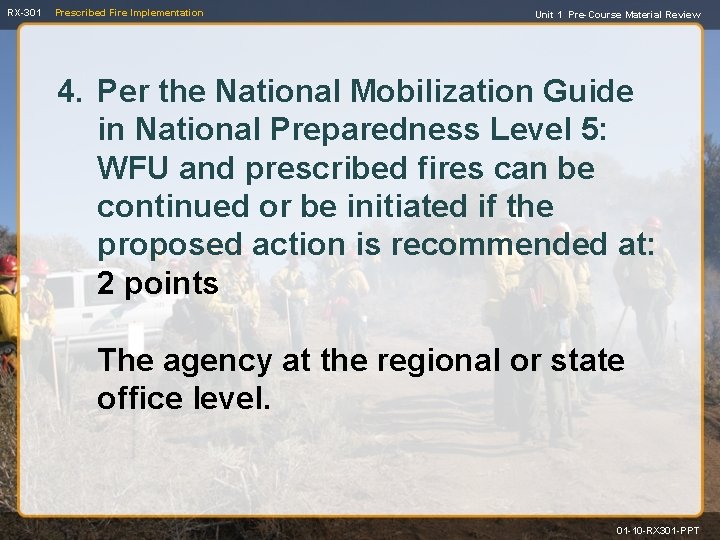 RX-301 Prescribed Fire Implementation Unit 1 Pre-Course Material Review 4. Per the National Mobilization