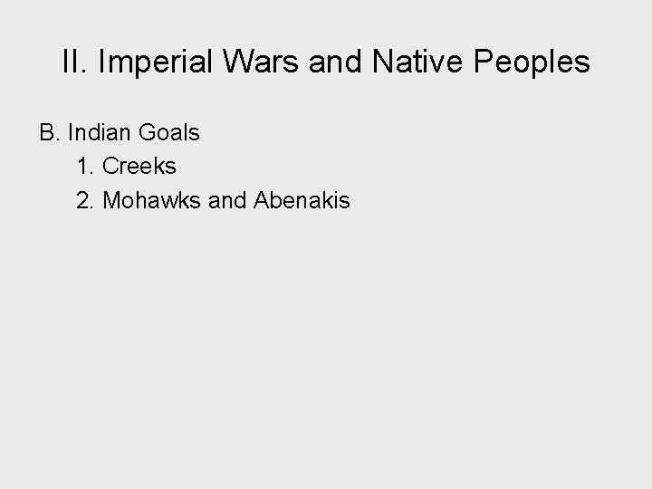 II. Imperial Wars and Native Peoples B. Indian Goals 1. Creeks 2. Mohawks and