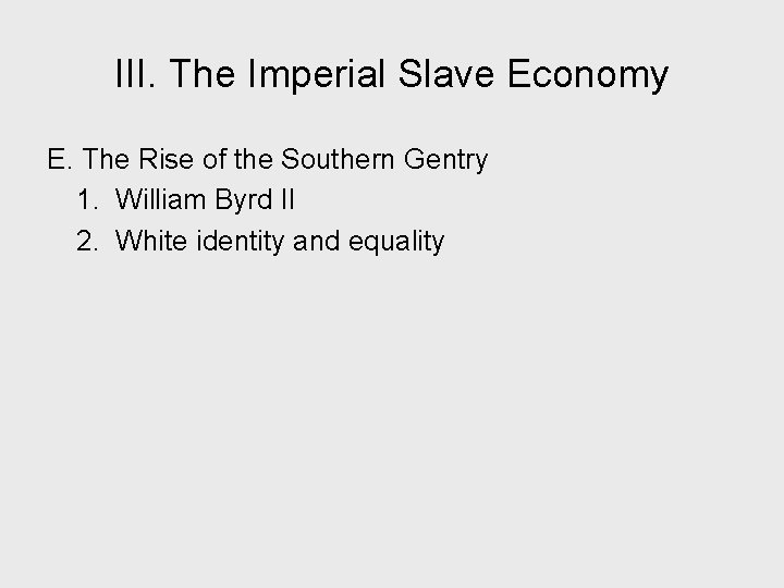 III. The Imperial Slave Economy E. The Rise of the Southern Gentry 1. William