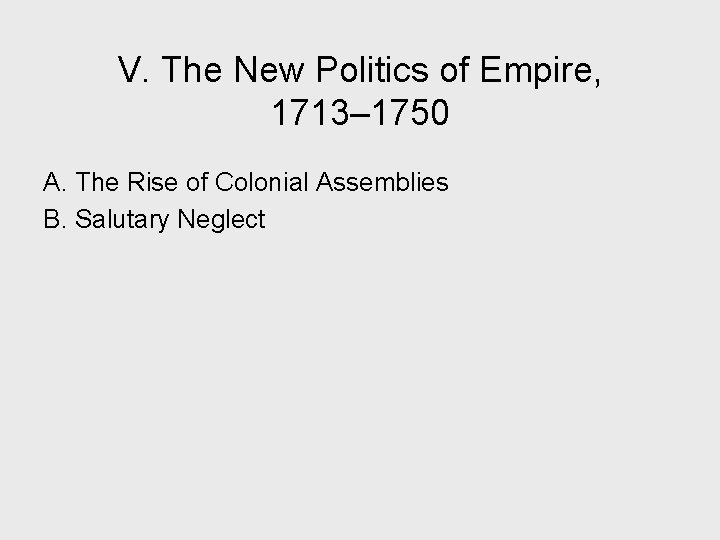 V. The New Politics of Empire, 1713– 1750 A. The Rise of Colonial Assemblies