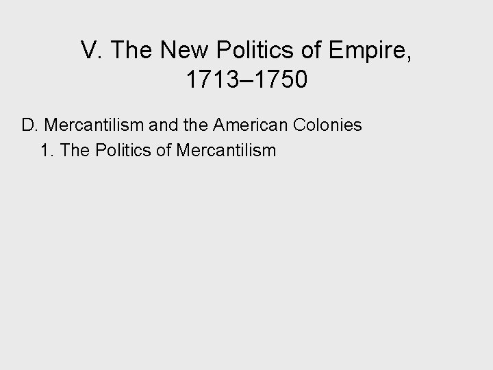 V. The New Politics of Empire, 1713– 1750 D. Mercantilism and the American Colonies