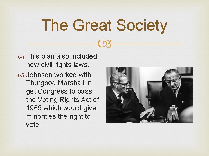 The Great Society This plan also included new civil rights laws. Johnson worked with