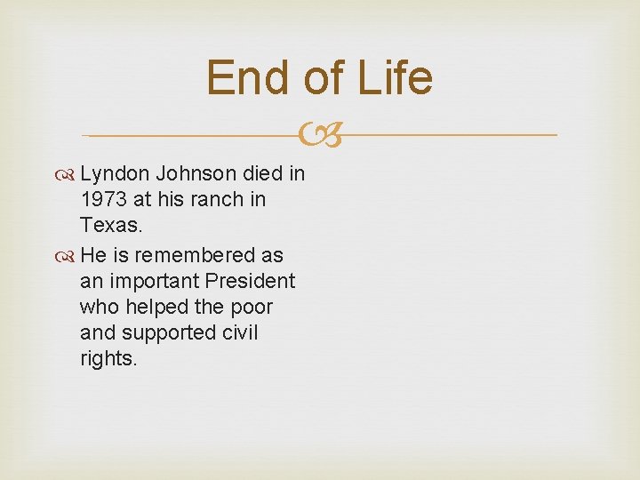 End of Life Lyndon Johnson died in 1973 at his ranch in Texas. He