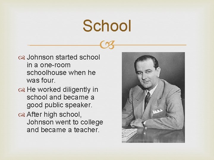 School Johnson started school in a one-room schoolhouse when he was four. He worked