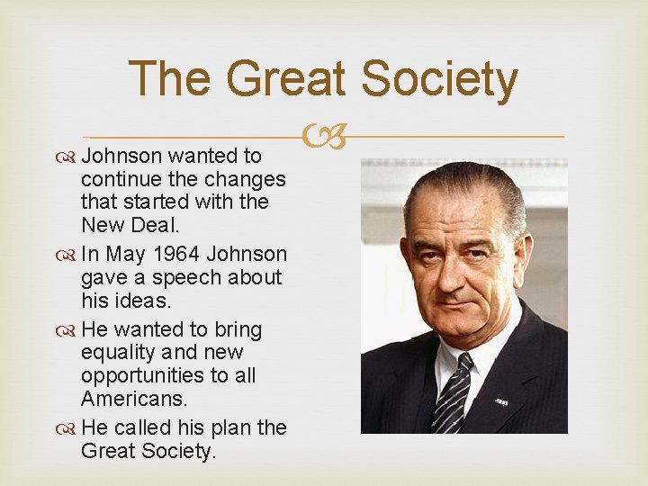 The Great Society Johnson wanted to continue the changes that started with the New