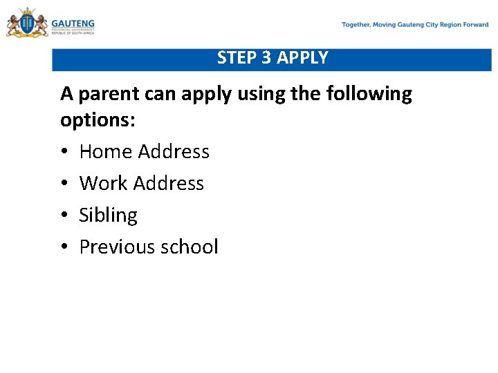 STEP 3 APPLY A parent can apply using the following options: • Home Address