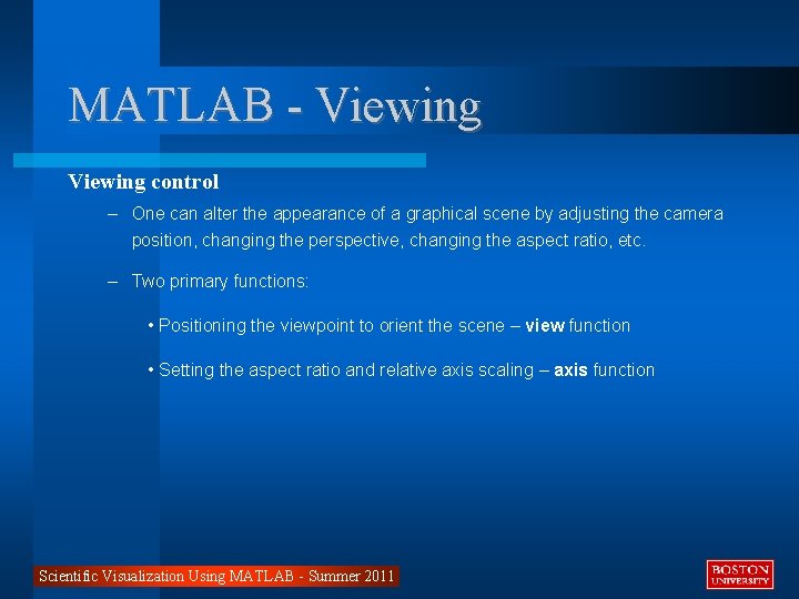MATLAB - Viewing control – One can alter the appearance of a graphical scene