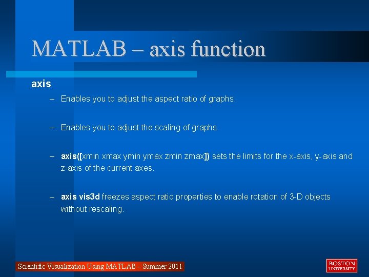 MATLAB – axis function axis – Enables you to adjust the aspect ratio of